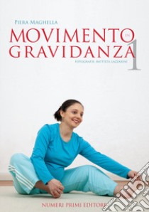 Movimento in gravidanza. Libro fotografico. Vol. 1 libro di Maghella Piera; Lazzarini B. (cur.)