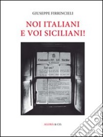 Noi italiani e voi siciliani! libro di Firrincieli Giuseppe