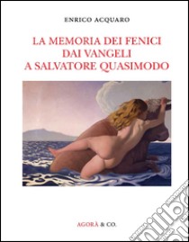 La memoria dei fenici dai vangeli a Salvatore Quasimodo libro di Acquaro Enrico