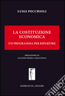 La Costituzione economica. Un programma per ripartire libro di Pecchioli Luigi