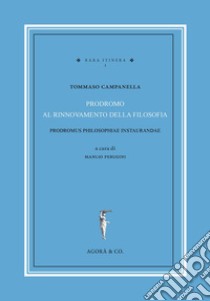 Prodromus philosophiae instaurandae. Testo italiano a fronte. Ediz. bilingue libro di Campanella Tommaso; Perugini M. (cur.)