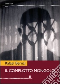 Il complotto mongolo libro di Bernal Rafael