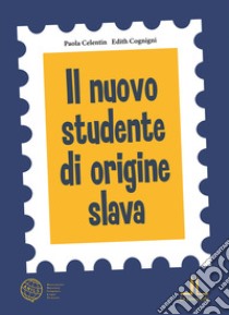 Il nuovo studente di origine slava. Ediz. per la scuola libro di Celentin Paola; Cognini Edith