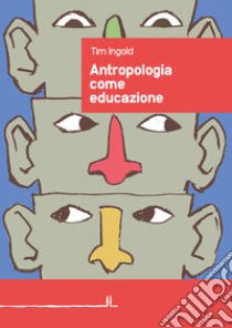 Antropologia come educazione libro di Ingold Tim