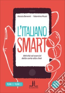 L'italiano smart A1. Attività ed esercizi dalla carta alla chat libro di Benenti Alessia; Mussi Valentina