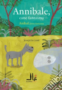 Annibale, cane fantasma-Anibal, perro fantasma. Ediz. a colori libro di Camp Joaquin