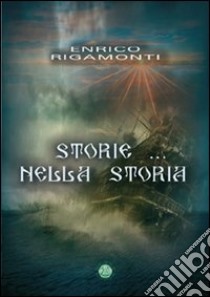 Storie & nella storia libro di Rigamonti Enrico; Metta A. (cur.)