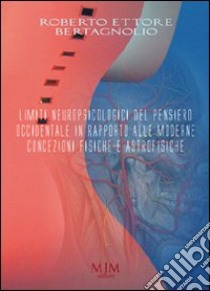 Limiti neuropsicologici del pensiero occidentale in rapporto alle moderne concezioni fisiche e astrofisiche libro di Bertagnolio Roberto E.; Metta A. (cur.)