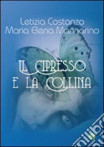 Il cipresso e la collina libro di Costanzo Letizia; Mannarino M. Elena; Metta A. (cur.)