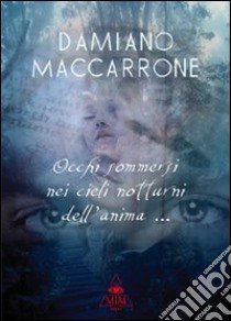 «Occhi sommersi nei cieli notturni dell'anima...» libro di Maccarrone Damiano; Metta A. (cur.)