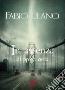 In assenza di prova certa libro di Ulano Fabio; Metta A. (cur.)