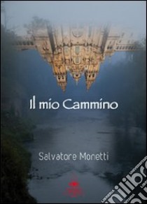 Il mio cammino libro di Monetti Salvatore