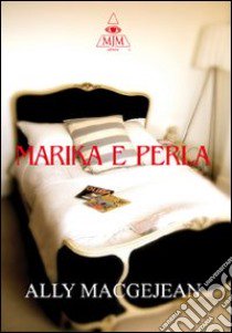 Marika e Perla libro di MacGejean Ally