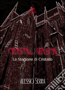 Crystal season (La stagione di cristallo) libro di Serra Alessio; Metta A. (cur.)