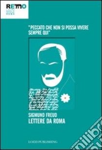 Lettere da Roma. «Peccato che non si possa vivere sempre qui» libro di Freud Sigmund; Castriota F. (cur.); Monniello G. (cur.); Vassallo M. G. (cur.)