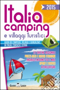 Italia camping e villaggi turistici 2015. Guida dei campeggi, villaggi e bungalows in Italia, Corsia e Istria libro