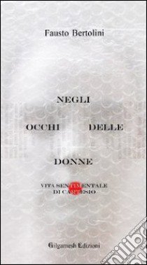 Negli occhi delle donne. Vita sentimentale di Cartesio libro di Bertolini Fausto