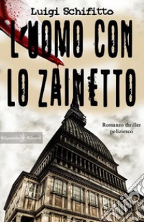 L'uomo con lo zainetto libro di Schifitto Luigi