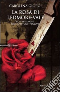 La rosa di Ledmore Vale. Rovi di sangue per l'ispettore Trollope libro di Giorgi Carolina