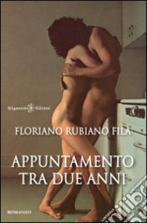 Appuntamento tra due anni libro di Fila Floriano Rubiano