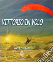 Vittorio in volo libro di Mauro V. (cur.)