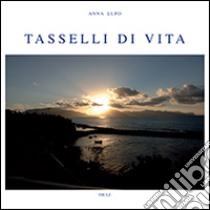 Tasselli di vita libro di Lupo Bari Anna