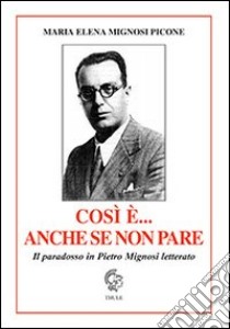 Così è... anche se non pare. Il paradosso in Pietro Mignosi letterato libro di Mignosi Picone Maria Elena