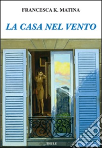 La casa nel vento libro di Matina Francesca K.