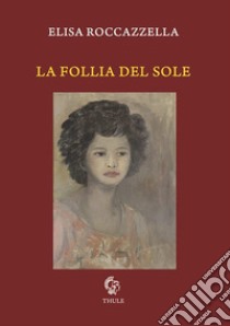 La follia del sole libro di Roccazzella Elisa