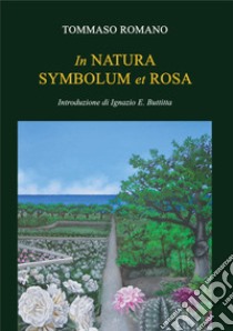 In natura symbolum et rosa libro di Romano Tommaso