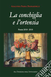 La conchiglia e l'ortensia libro di Bignardelli Adalpina Fabra