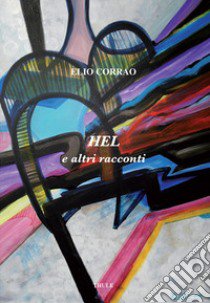 Hel e altri racconti libro di Corrao Elio