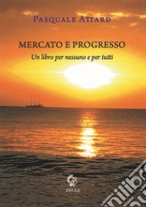 Mercato e progresso libro di Attard Pasquale