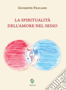 La spiritualità dell'amore nel sesso libro di Fricano Giuseppe