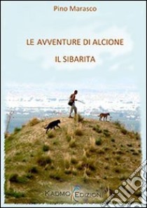 Le avventure di Alcione il sibarita. Con CD-ROM libro di Marasco Pino