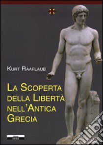 La scoperta della libertà nell'antica Grecia libro di Raaflaub Kurt