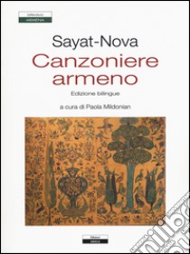 Canzoniere armeno. Testo a fronte armeno libro di Sayat-Nova; Mildonian P. (cur.)