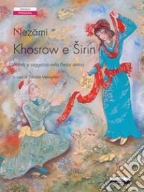 Khosrow e Sirin libro di Nezamî di Ganjè; Meneghini D. (cur.)