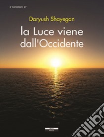 La luce viene dall'Occidente libro di Shayegan Daryush