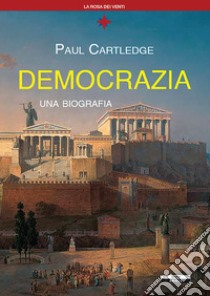 Democrazia, una biografia libro di Cartledge Paul