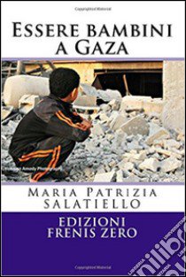 Essere bambini a Gaza. Il trauma infinito libro di Salatiello Maria Patrizia