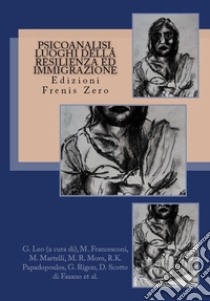 Psicoanalisi, luoghi della resilienza ed immigrazione libro di Leo G. (cur.)