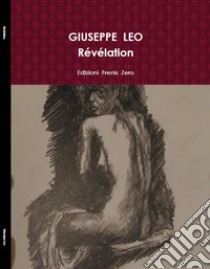 Révélation. Journal en quête d'un signe à balayer libro di Leo Giuseppe