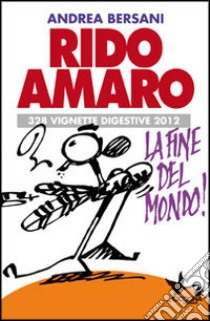 Rido amaro. 328 vignette digestive 2012 libro di Bersani Andrea