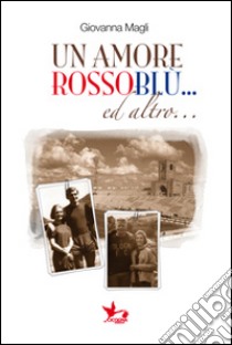 Un amore rossoblu... ed altro... libro di Magli Giovanna