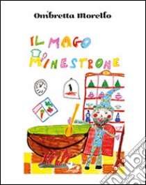 Il mago minestrone libro di Morello Ombretta