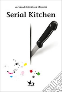 Serial kitchen libro di Morozzi G. (cur.)