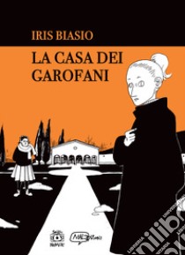 La casa dei garofani. Ediz. italiana e inglese libro di Biasio Iris