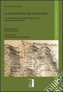 Lo stato di Serino nel cinquecento. La nascita dell'Università di Santa Lucia. I personaggi, gli statuti libro di De Biase Ottaviano