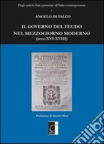 Il governo del feudo nel Mezzogiorno moderno (secc. XVI-XVIII) libro di Di Falco Angelo